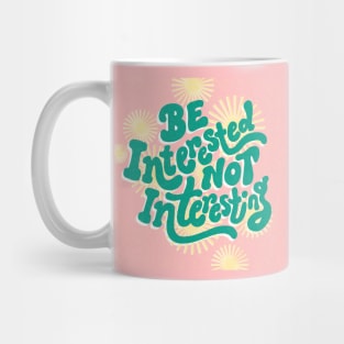 Be Interested Not Interesting Mug